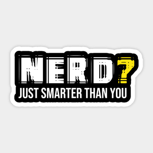 Nerd - Just Smarter Than You Sticker